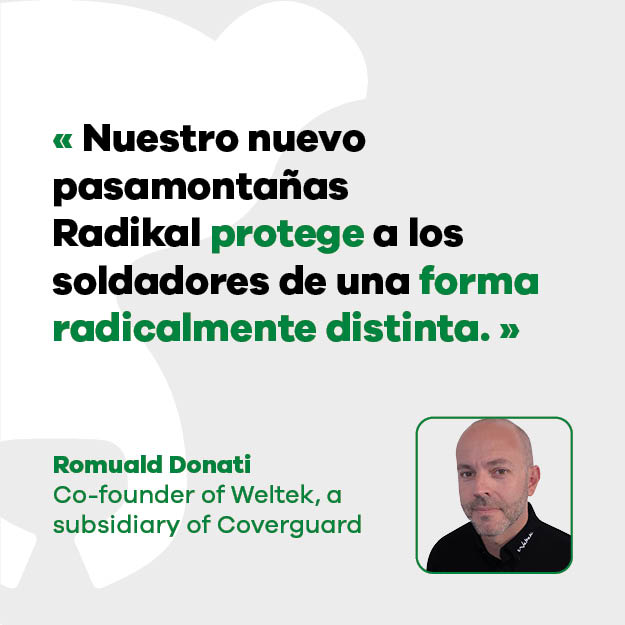 Romuald Donati, cofundador de Weltek, filial de Coverguard: "Nuestro nuevo pasamontañas Radikal protege a los soldadores de una forma radicalmente distinta.